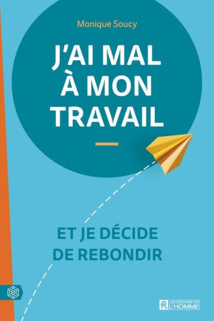 J'ai mal à mon travail: Et je décide de rebondir by Monique Soucy