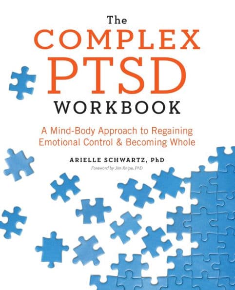 The Complex PTSD Workbook: A Mind-Body Approach to Regaining Emotional Control and Becoming Whole by Arielle Schwartz PhD