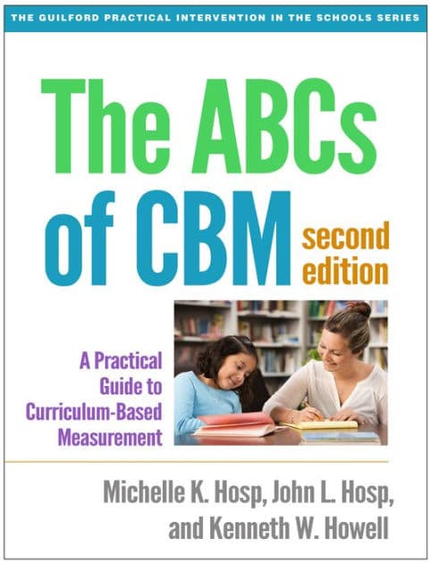 The ABCs of CBM: A Practical Guide to Curriculum-Based Measurement by Michelle K. Hosp PhD