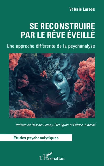 Se reconstruire par le Rêve Éveillé: Une approche différente de la psychanalyse by Valérie Larose