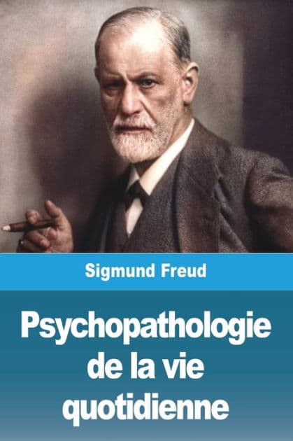 Psychopathologie de la vie quotidienne by Sigmund Freud