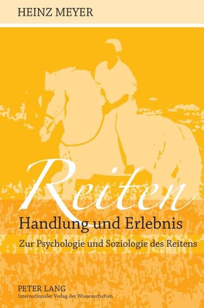 Reiten- Handlung und Erlebnis: Zur Psychologie und Soziologie des Reitens by Heinz Meyer
