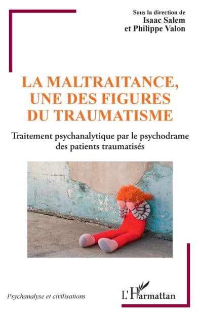 La maltraitance, une des figures du traumatisme: Traitement psychanalytique par le psychodrame des patients traumatisés by Isaac Salem