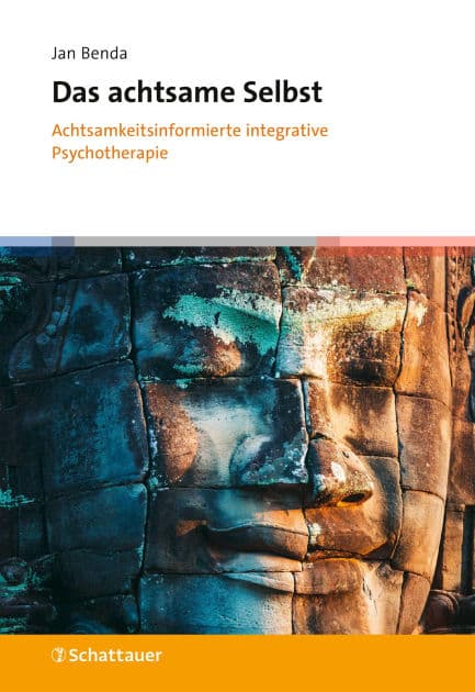 Das achtsame Selbst: Achtsamkeitsinformierte integrative Psychotherapie by Jan Benda