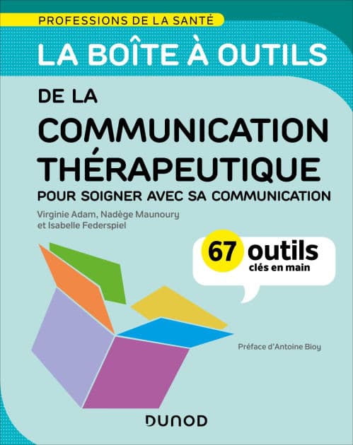 La boîte à outils de la communication thérapeutique: 70 outils clés en main - Pour soigner avec sa communication by Virginie Adam