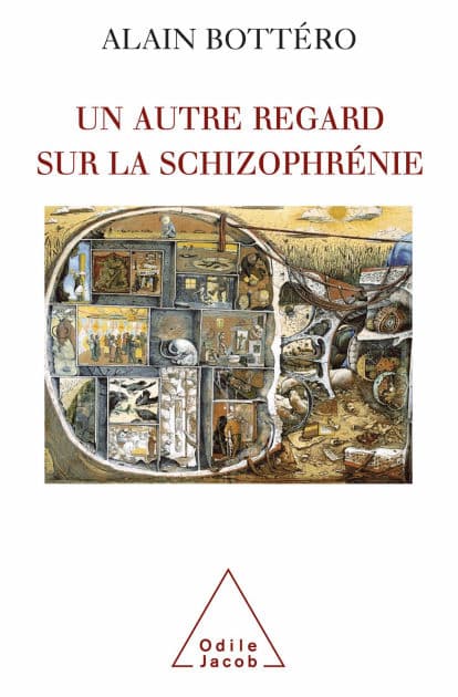 Un autre regard sur la schizophrénie by Alain Bottéro