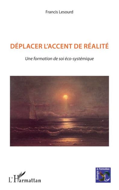 Déplacer l'accent de réalité: Une formation de soi éco-systémique by Francis Lesourd