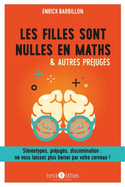Les filles sont nulles en Maths: Stéréotypes, préjugés, discrimination, ne vous laissez plus berner par votre cerveau by Enrick Barbillon