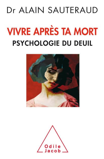 Vivre après ta mort: Psychologie du deuil by Alain Sauteraud