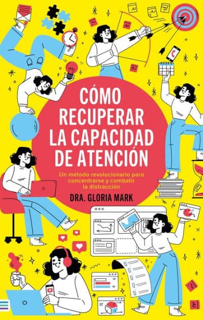 Cómo recuperar la capacidad de atención by Gloria Mark