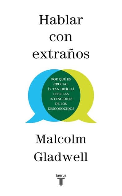 Hablar con extraños: Por qué es crucial (y tan difícil) leer las intenciones de los desconocidos (Talking to Strangers) by Malcolm Gladwell
