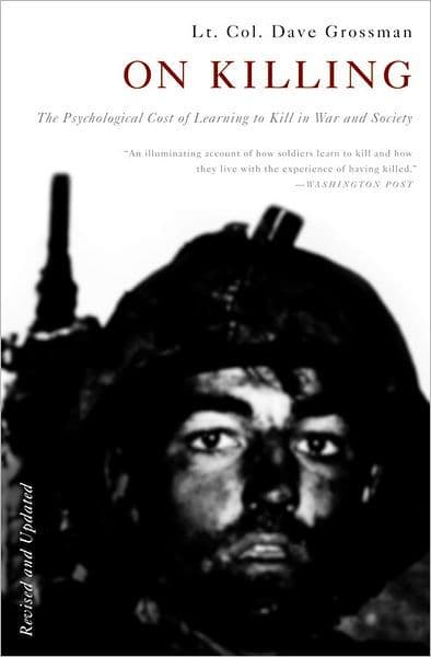 On Killing: The Psychological Cost of Learning to Kill in War and Society by Dave Grossman