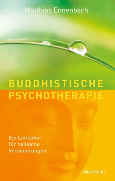 Buddhistische Psychotherapie: Ein Leitfaden für heilsame Veränderungen by Matthias Ennenbach