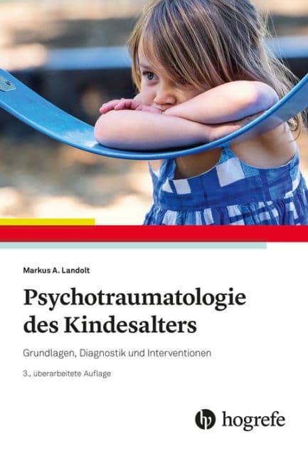 Psychotraumatologie des Kindesalters: Grundlagen, Diagnostik und Interventionen by Markus A. Landolt