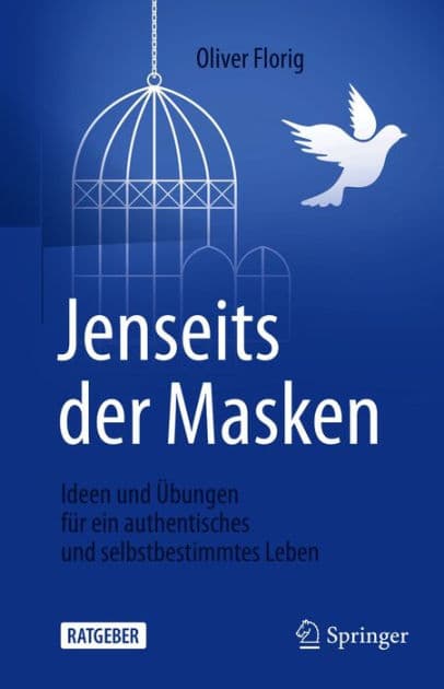 Jenseits der Masken: Ideen und ï¿½bungen fï¿½r ein authentisches und selbstbestimmtes Leben by Oliver Florig