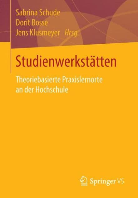 Studienwerkstätten in der Lehrerbildung: Theoriebasierte Praxislernorte an der Hochschule by Sabrina Schude