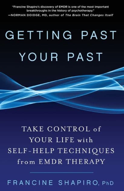 Getting Past Your Past: Take Control of Your Life with Self-Help Techniques from EMDR Therapy by Francine Shapiro
