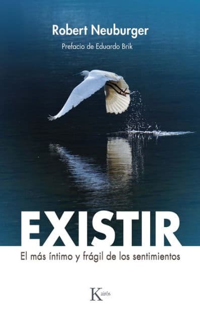 Existir: El mï¿½s ï¿½ntimo y frï¿½gil de los sentimientos by Robert Neuburger