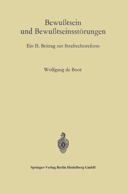 Bewußtsein und Bewußtseinsstörungen: Ein II. Beitrag zur Strafrechtsreform by Wolfgang de Boor