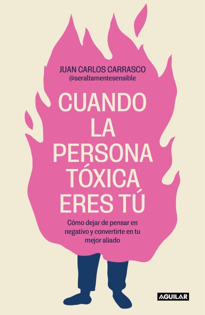 Cuando la persona tóxica eres tú: Cómo dejar de pensar en negativo y convertirte en tu mejor aliado / When You Are the Toxic One by Juan Carlos Carrasco