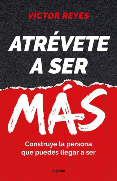 Atrévete a ser más: Construye la persona que puedes llegar a ser / Dare to Be More. Create the Person You Can Become by VÍCTOR REYES
