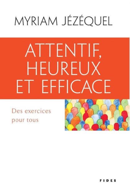 Attentif, heureux et efficace: Des exercices pour tous by Myriam Jézéquel