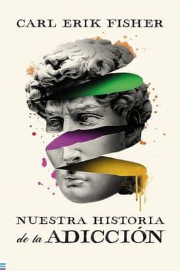 Nuestra historia de la adicción by Carl Erik Fisher