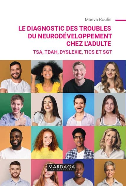 Le diagnostic des troubles du neurodéveloppement chez l'adulte: TSA, TDAH, dyslexie, tics et SGT by Maeva Roulin