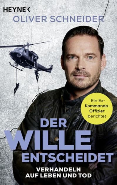 Der Wille entscheidet: Krisen bewältigen, Verhandlungen gewinnen - Ein Ex-Kommando-Offizier berichtet by Oliver Schneider