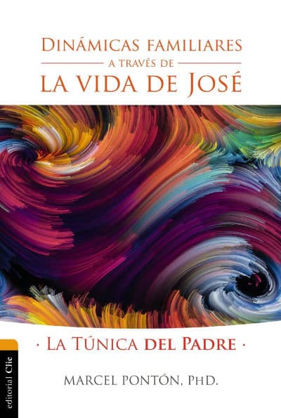 Dinámicas familiares a través de la vida de José: La túnica del padre by Marcel Pontón