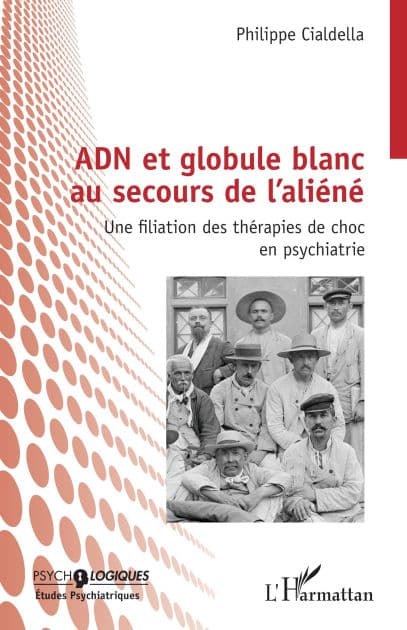 ADN et globule blanc au secours de l'aliéné: Une filiation des thérapies de choc en psychiatrie by Philippe Cialdella