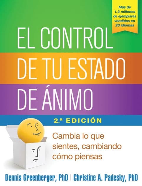 El control de tu estado de ánimo: Cambia lo que sientes, cambiando cómo piensas by Dennis Greenberger PhD