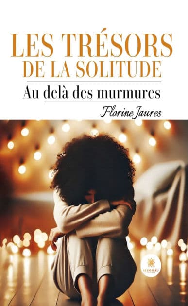 Les trésors de la solitude: Au-delà des murmures by Florine Jaures