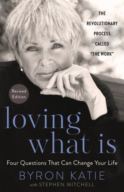 Loving What Is, Revised Edition: Four Questions That Can Change Your Life; The Revolutionary Process Called "The Work" by Byron Katie