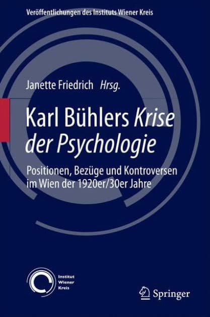 Karl Bï¿½hlers Krise der Psychologie: Positionen, Bezï¿½ge und Kontroversen im Wien der 1920er/30er Jahre by Janette Friedrich