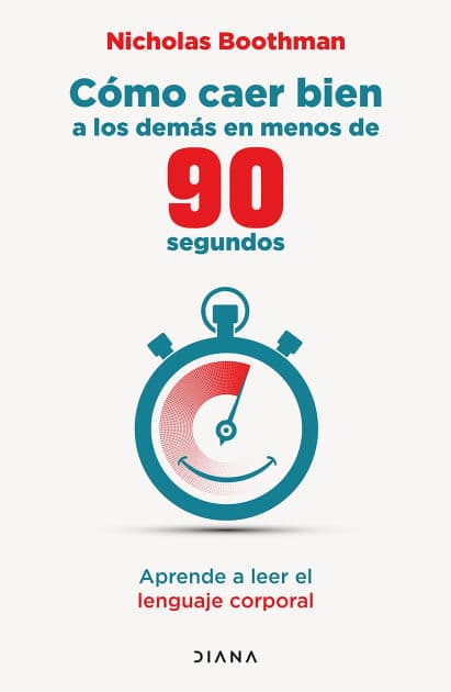 Cómo caer bien a los demás en menos de 90 segundos: Aprende a leer el lenguaje corporal / How to Make People Like You in 90 Seconds or Less by Nicholas Boothman