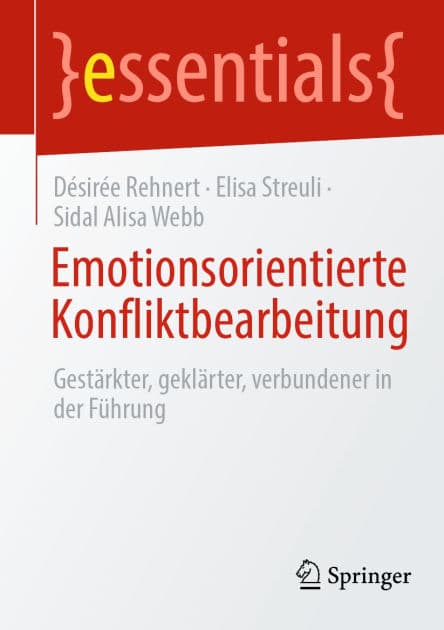 Emotionsorientierte Konfliktbearbeitung: Gestärkter, geklärter, verbundener in der Führung by Désirée Rehnert
