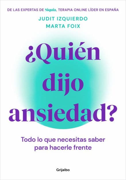 ¿Quién dijo ansiedad?: Todo lo que necesitas saber para hacerle frente / Who Said Anxiety? Everything You Need to Know to Face It by MARTA FOIX