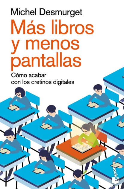 Más libros y menos pantallas: Cómo acabar con los cretinos digitales / Make Them Read! by Michel Desmurget