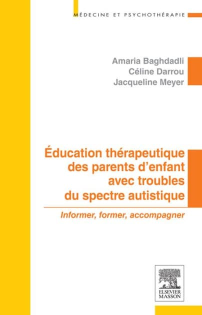 Education thérapeutique des parents d'enfant avec troubles du spectre autistique: Informer, former, accompagner by Amaria Baghdadli
