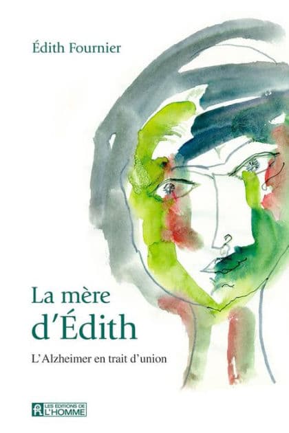 La mère d'Édith: L'Alzheimer en trait d'union by Édith Fournier