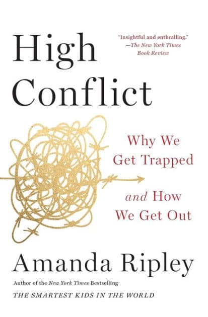 High Conflict: Why We Get Trapped and How We Get Out by Amanda Ripley