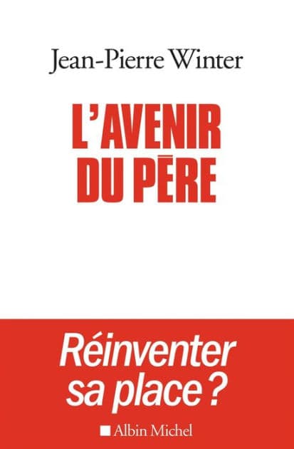 L'Avenir du père: Réinventer sa place ? by Jean-Pierre Winter