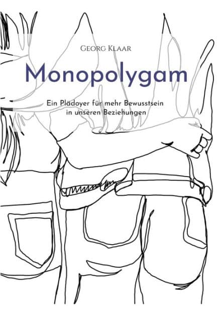 Monopolygam: Ein Plädoyer für mehr Bewusstsein in unseren Beziehungen by Georg Klaar