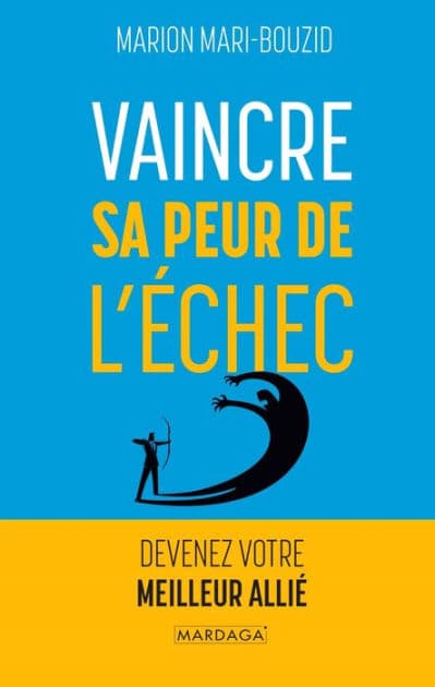 Vaincre sa peur de l'échec: Devenez votre meilleur allié by Marion Mari-Bouzid