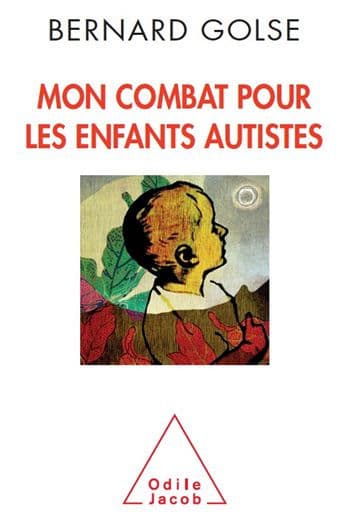 Mon combat pour les enfants autistes by Bernard Golse