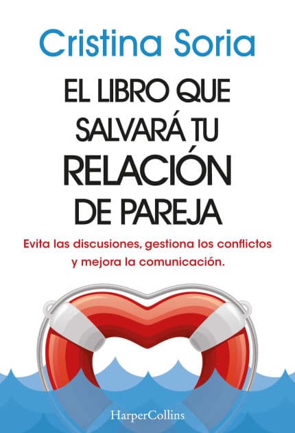 El libro que salvará tu relación de pareja: (The book that will save your relationship - Spanish Edition) Evita las discusiones, gestiona los conflictos y mejora la comunicación (Avoid arguments, manage conflicts and improve communication) by Cristina Soria