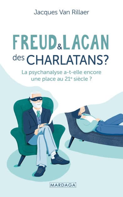 Freud et Lacan, des charlatans ?: La psychanalyse a-t-elle encore une place au 21e siècle ? by Jacques Van Rillaer