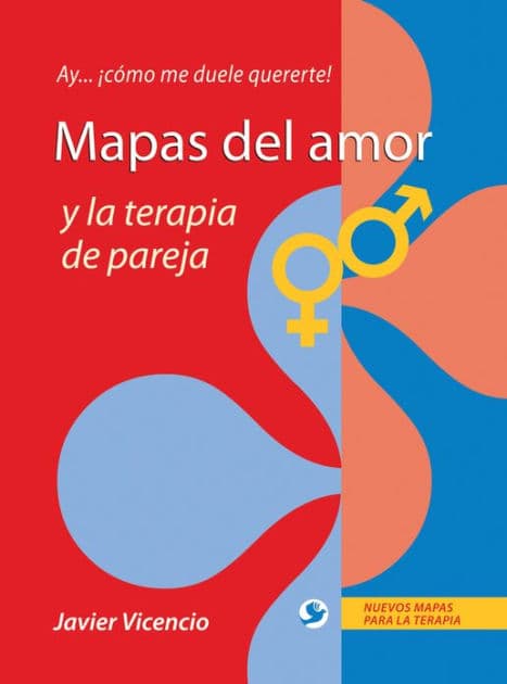 Mapas del amor y la terapia de pareja: Ay . . . ï¿½cï¿½mo me duele quererte! by Javier Vicencio