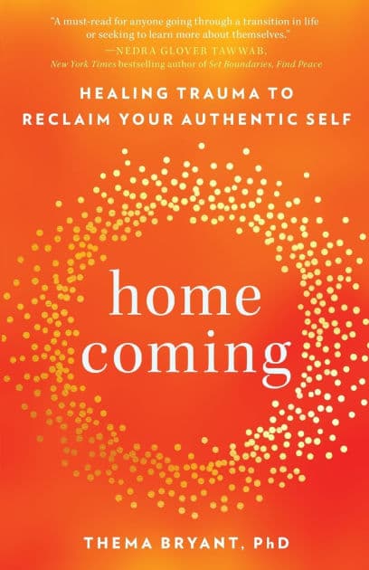 Homecoming: Healing Trauma to Reclaim Your Authentic Self by Thema Bryant Ph.D.